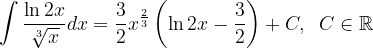 \dpi{120} \int \frac{\ln 2x}{\sqrt[3]{x}}dx=\frac{3}{2}x^{\frac{2}{3}}\left (\ln 2x-\frac{3}{2} \right )+C,\; \; C\in \mathbb{R}